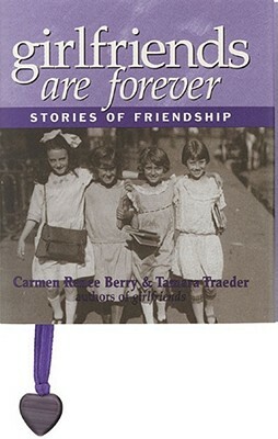 Girlfriends Are Forever: Stories of Friendship by Carmen Renee Berry, Tamara Traeder