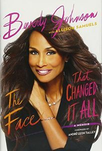 The Face That Changed It All: A Memoir by Beverly Johnson