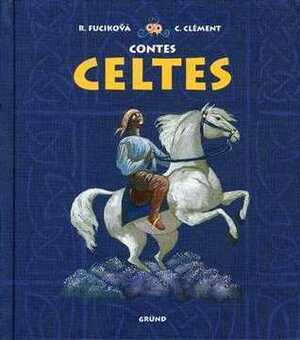 Contes Celtes by Elena Chmelová, Renáta Fučíková, Claude Clément