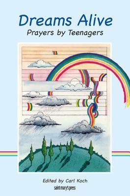 Dreams Alive: Prayers by Teenagers by Carl J. Koch