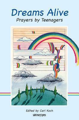Dreams Alive: Prayers by Teenagers by Carl J. Koch