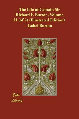 The Life of Captain Sir Richard F. Burton, Volume II (of 2) (Illustrated Edition) by Isabel Burton