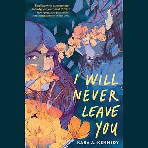 I Will Never Leave You: Some relationships haunt you forever... by Kara A. Kennedy