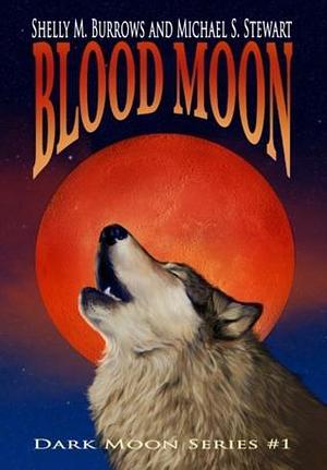 Blood Moon: The Dark Moon Series by Michael S. Stewart, Shelly M. Burrows, Shelly M. Burrows