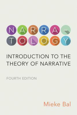 Narratology: Introduction to the Theory of Narrative, Fourth Edition by Mieke Bal