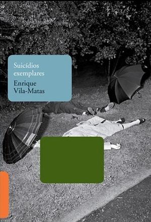 Suicídios Exemplares by Enrique Vila-Matas