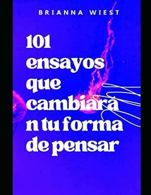 101 ensayos que cambiarán tu forma de pensar by Brianna Wiest