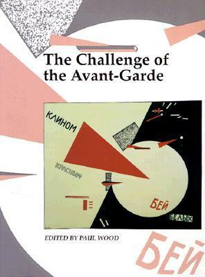 The Challenge of the Avant-Garde by Paul Wood