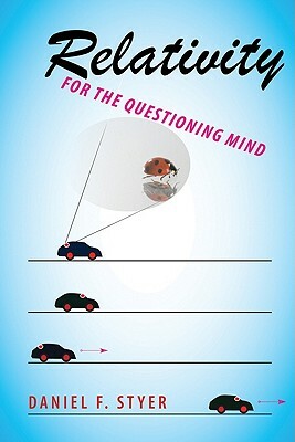 Relativity for the Questioning Mind by Daniel F. Styer