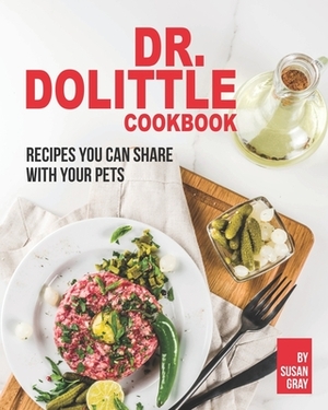 Dr. Dolittle Cookbook: Recipes You Can Share with Your Pets by Susan Gray