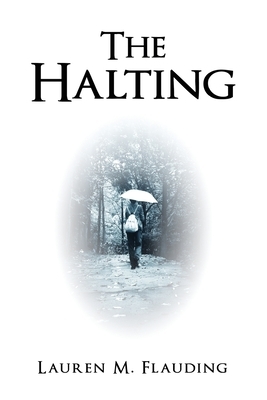 The Halting by Lauren M. Flauding