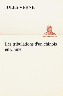 Les Tribulations d'Un Chinois En Chine by Jules Verne