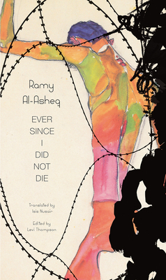 Ever Since I Did Not Die by Ramy Al-Asheq