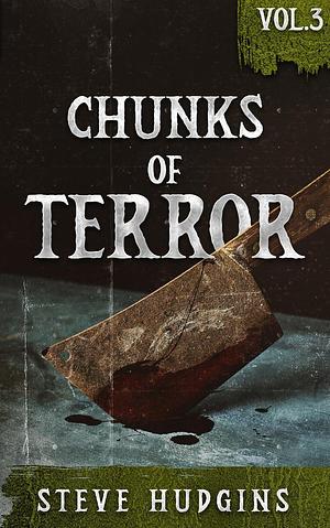 Chunks of Terror Vol. 3 by Steve Hudgins, Steve Hudgins