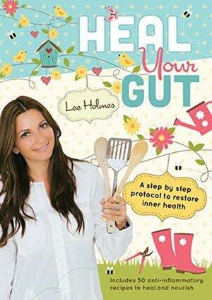 Heal Your Gut by Lee Holmes