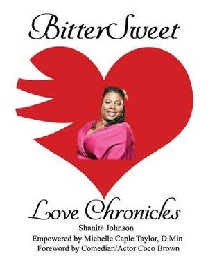 BitterSweet Love Chronicles: The Good, the Bad, and Uhm...of Love by Michelle Caple Taylor D. Min, Shanita Johnson