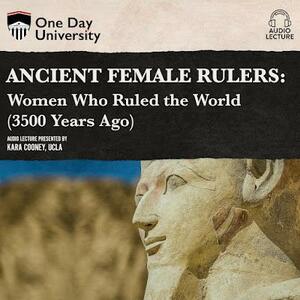 Ancient Female Rulers: Women Who Ruled the World (3500 Years Ago) by Kara Cooney
