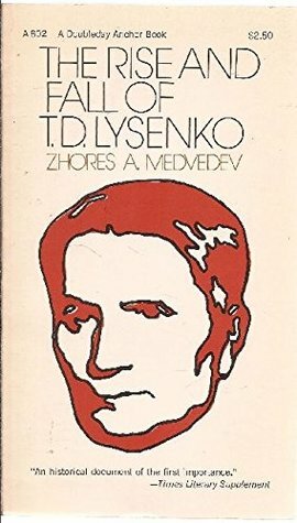 The rise and fall of T.D. Lysenko (A Doubleday anchor book) by Zhores A. Medvedev