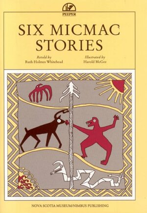 Six Micmac Stories by Harold McGee, Ruth Holmes Whitehead