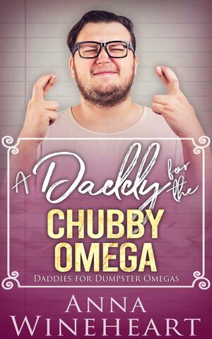 A Daddy for the Chubby Omega by Anna Wineheart, Anna Wineheart