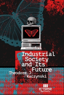 Industrial Society and Its Future by Theodore John Kaczynski