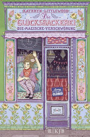 Die Glücksbäckerei: Die magische Verschwörung by Kathryn Littlewood