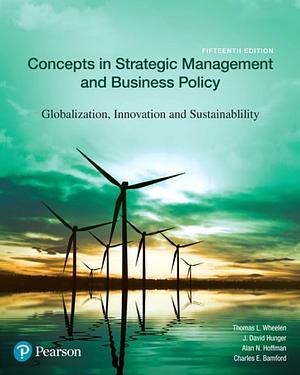 Concepts in Strategic Management and Business Policy: Globalization, Innovation and Sustainability by Thomas L. Wheelen, Charles E. Bamford, J. David Hunger, Alan N. Hoffman