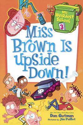 Miss Brown Is Upside Down! by Jim Paillot, Dan Gutman