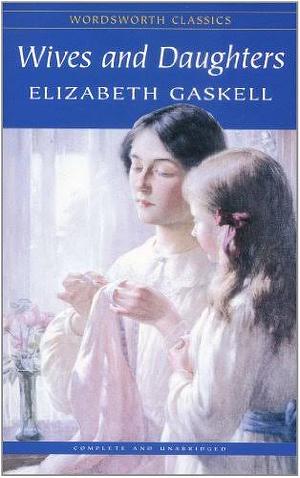 Wives and Daughters by Elizabeth Gaskell, Elizabeth Gaskell
