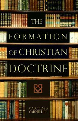 The Formation of Christian Doctrine by Malcolm B. Yarnell