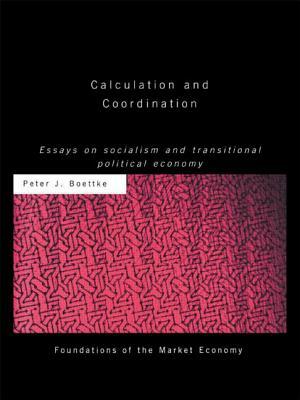 Calculation and Coordination: Essays on Socialism and Transitional Political Economy by Peter J. Boettke