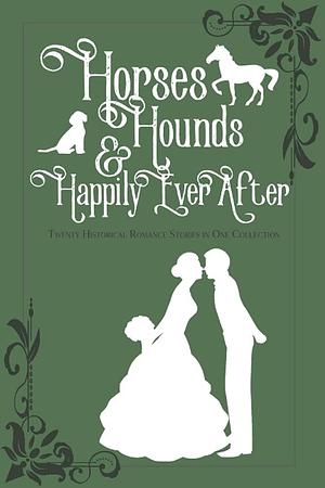 Horses, Hounds and Happily Ever After: Volume II by Kaylee Baldwin, Mindy Burbidge Strunk, Brittany Larsen, Julie Wright, Julie Daines, Julia Ridgmont, Ashtyn Newbold, Rosalyn Eves, Samantha Hastings, Tiffany Odekirk, Anneka Walker, Gemma Stuart