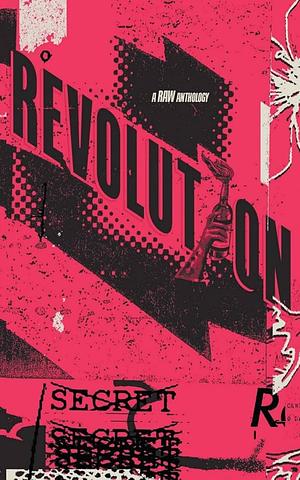 Revolution: A RAW Anthology by M.K. Davis, Ryan Burritt, Autumn Rose Jude Smith, Patrick J. Murphy III, Thomas L. Vaultonburg, Wren Medina, David W. Pederson, Catrina Brighton, Kim Walker, Luke McGowan-Arnold, Cat Stark, Jonathan Hannel, JP Rindfleisch IX, Megan Alberto