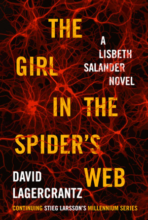 The Girl in the Spider's Web: Continuing Stieg Larsson's Dragon Tattoo Series by David Lagercrantz