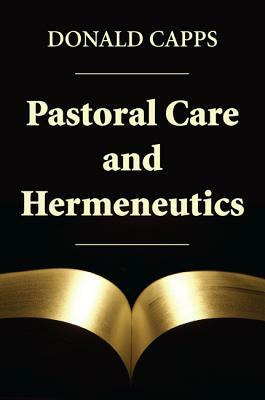 Pastoral Care and Hermeneutics by Donald Capps