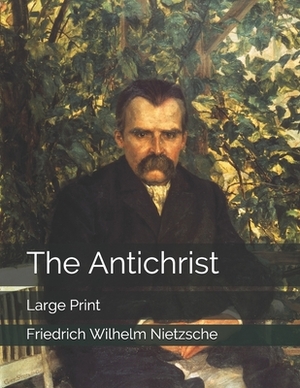 The Antichrist: Large Print by Friedrich Nietzsche