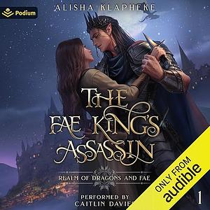 The Fae King's Assassin by Alisha Klapheke