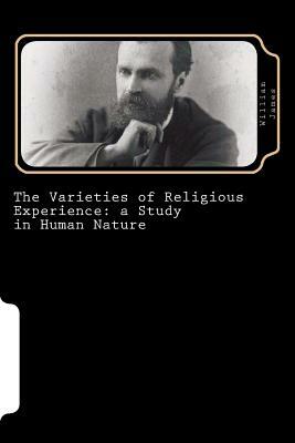 The Varieties of Religious Experience: a Study in Human Nature by William James