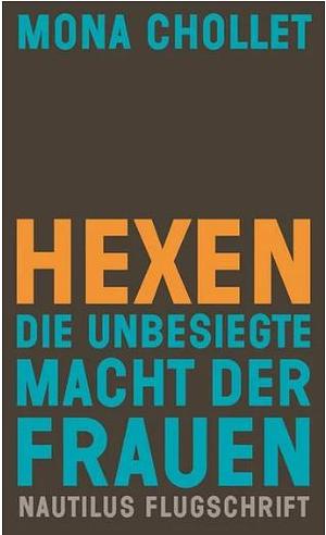 Hexen: Die unbesiegte Macht der Frauen by Mona Chollet, Mona Chollet