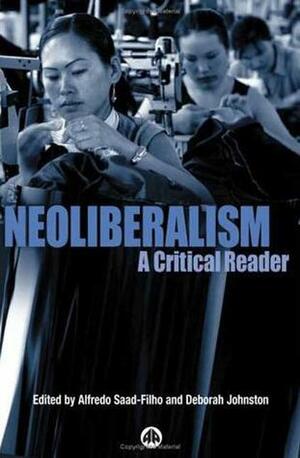 Neoliberalism: A Critical Reader by Alfredo Saad-Filho, Deborah Johnston