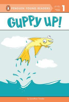 Guppy Up! by Jonathan Fenske