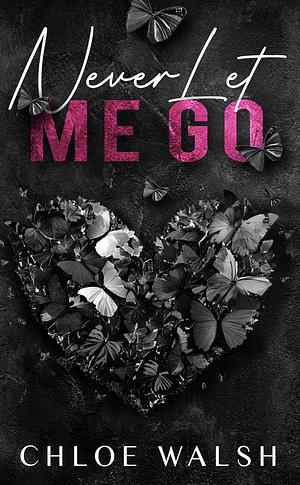 Never Let Me Go by Chloe Walsh