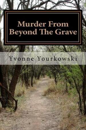 Murder From Beyond the Grave by Yvonne Yourkowski