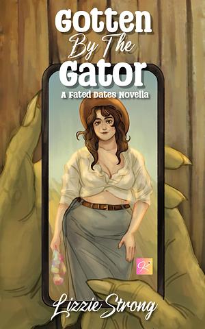 Gotten by the Gator: A Fated Dates Novella by Lizzie Strong, Lizzie Strong