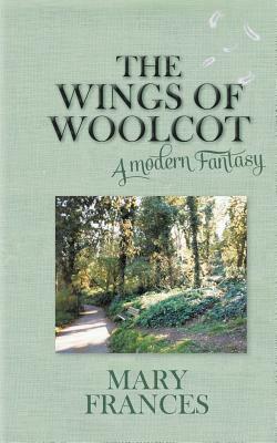 The Wings of Woolcot: A Modern Fantasy by Mary Frances