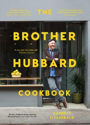 The Brother Hubbard Cookbook: Eat, Enjoy, Feel Good by Garrett Fitzgerald