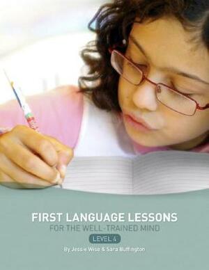 First Language Lessons for the Well-Trained Mind: Level 4 Instructor Guide by Jessie Wise, Sara Buffington