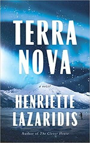 Terra Nova: A Novel by Henriette Lazaridis