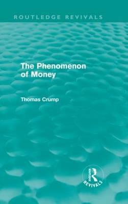 The Phenomenon of Money (Routledge Revivals) by Thomas Crump