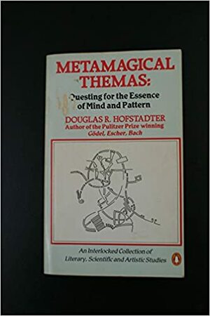 Metamagical Themas: Questing For The Essence Of Mind And Pattern by Douglas R. Hofstadter